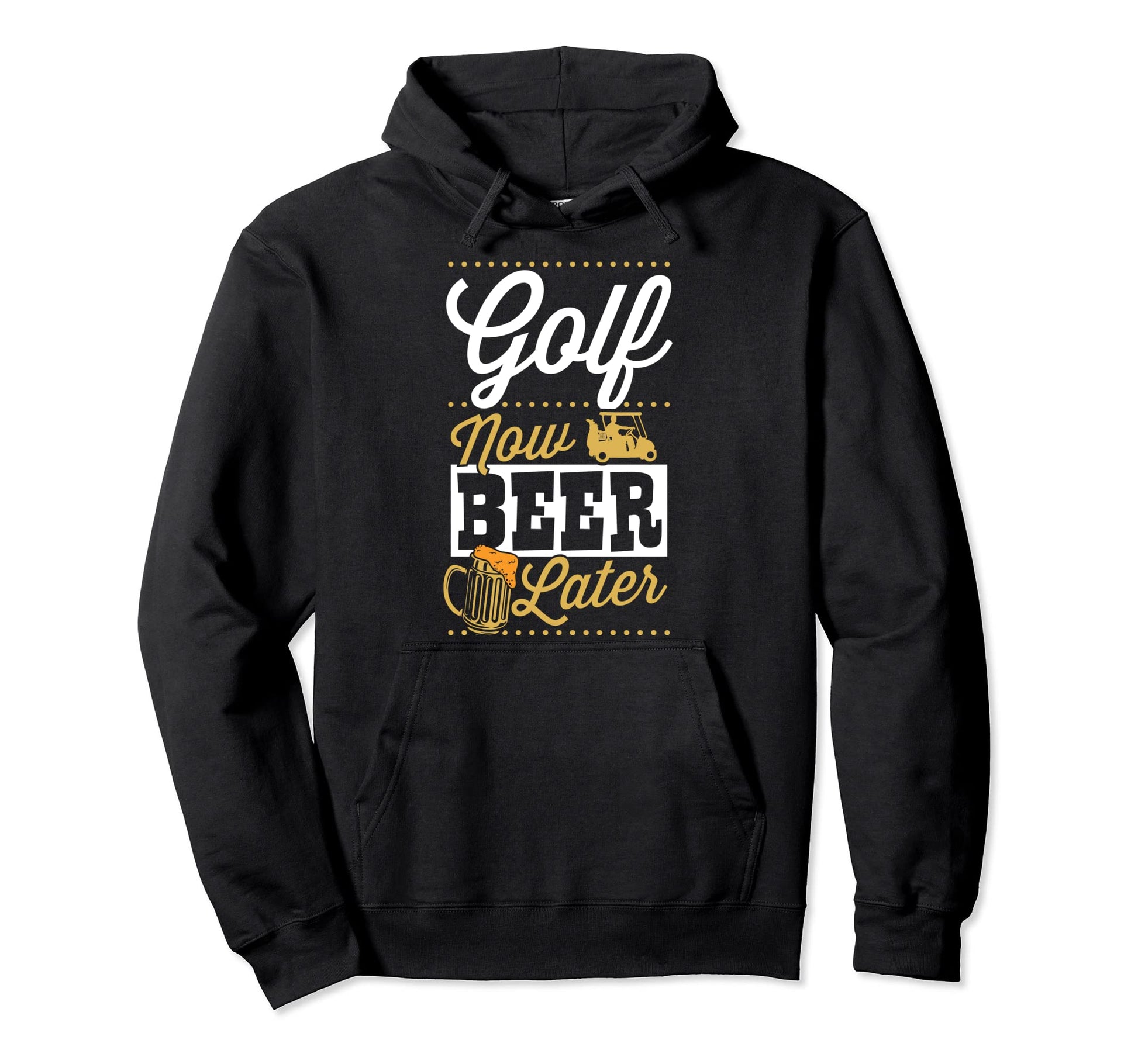 Golf Now Beer Later Funny Golfing Dad Hoodie - Novelty Apparel Men Women - T-Shirt, Sweatshirt, Hoodie
