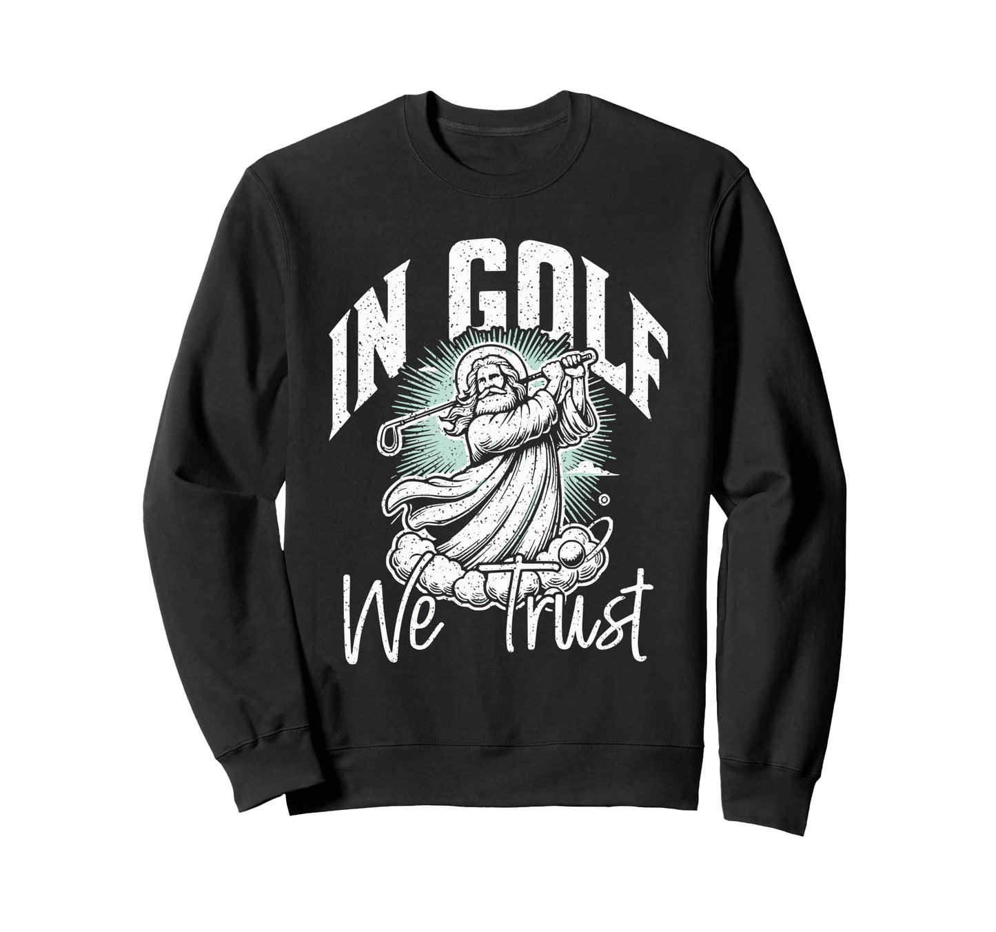 Funny Golf Pun Golf We Trust Dad Sweatshirt - Graphic Print for Adults - T-Shirt, Sweatshirt, Hoodie