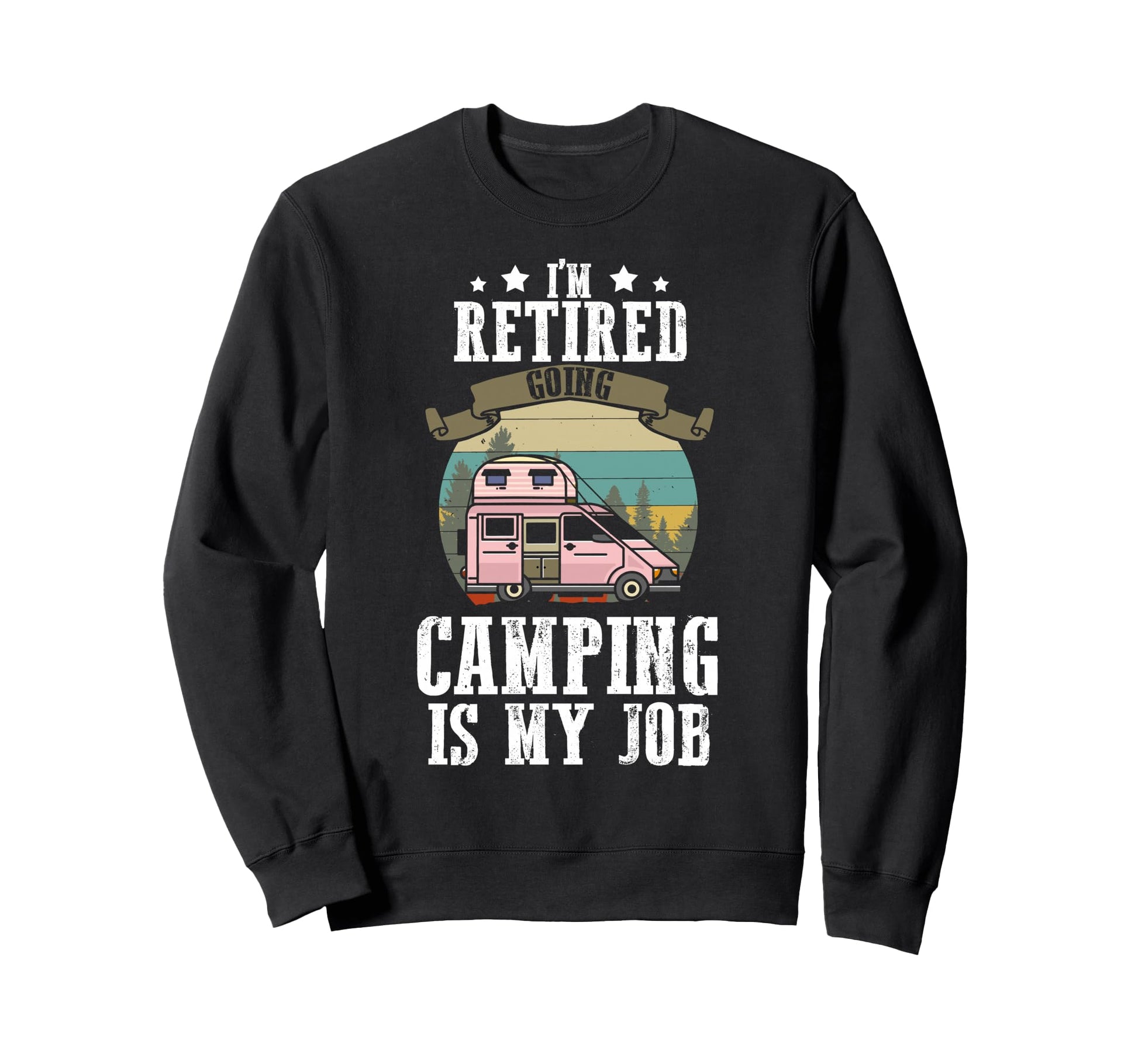 Retired 2026 Going Camping Is My Sweatshirt - Novelty Apparel Men Women - T-Shirt, Sweatshirt, Hoodie