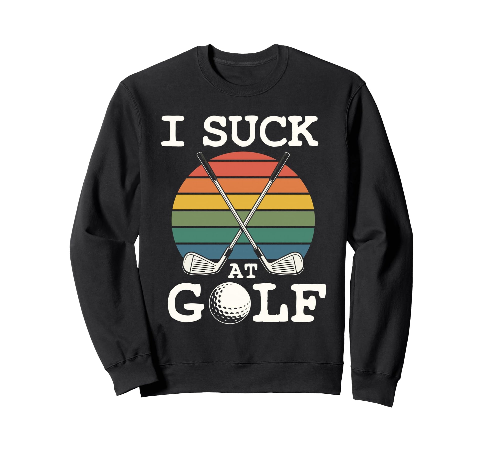 I Suck Golf Loser Dad Sarcastic Joke Sweatshirt - Unique Graphic Men Women - T-Shirt, Sweatshirt, Hoodie