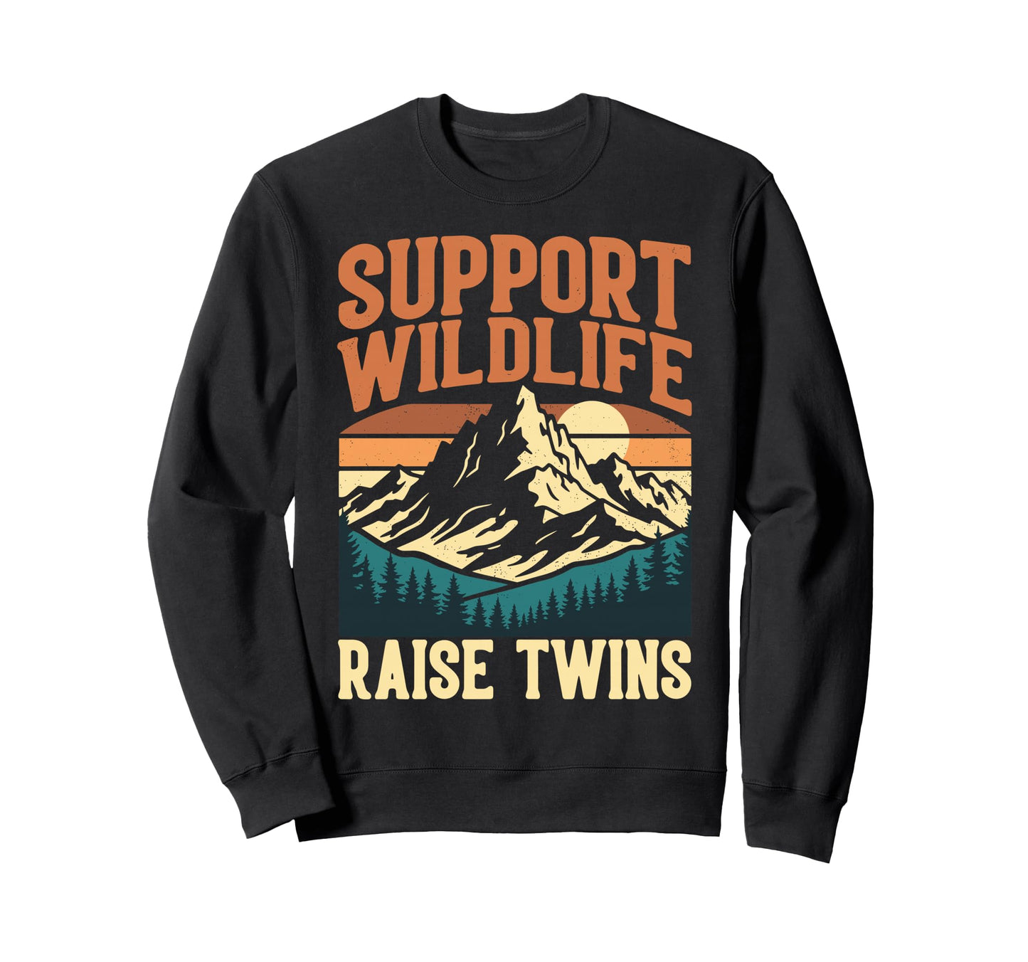 Support Wildlife Raise Twins Funny Mom Sweatshirt - Novelty Apparel Unisex - T-Shirt, Sweatshirt, Hoodie