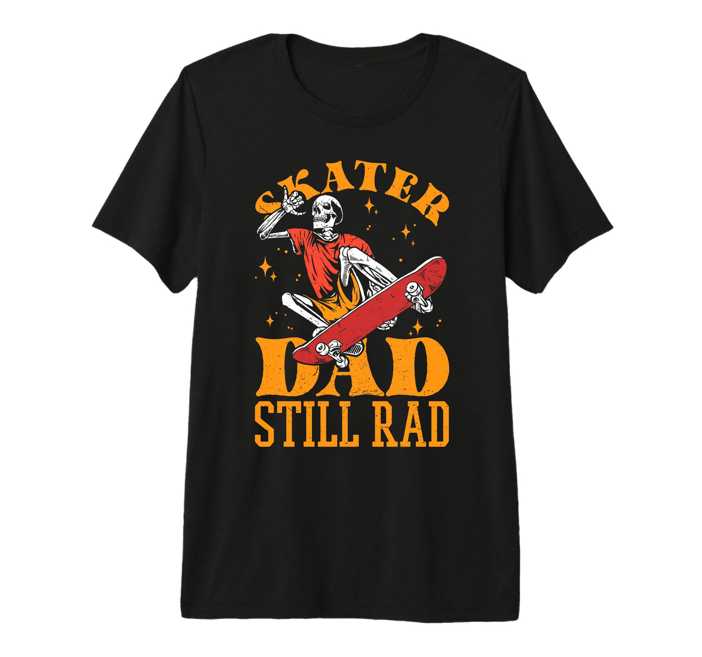 Skater Dad Still Rad Skeleton Skate T-Shirt - Custom Art Print Unisex - T-Shirt, Sweatshirt, Hoodie