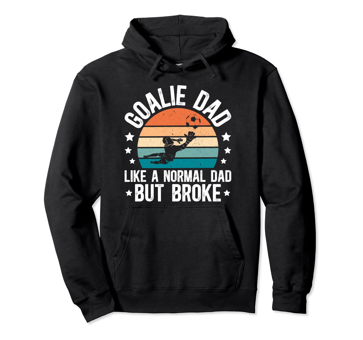 Soccer Goalie Dad Broke Dad Soccer Hoodie - Aesthetic Graphic Men Women - T-Shirt, Sweatshirt, Hoodie