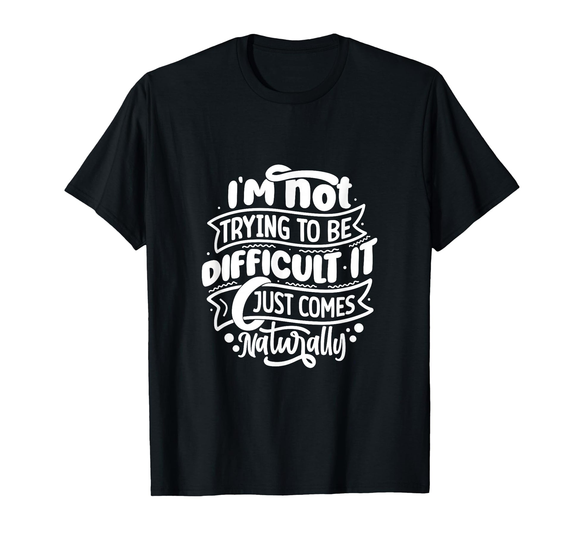 Im Not Trying To Be Difficult Funny Gift T-Shirt - Minimalist Print Unisex - T-Shirt, Sweatshirt, Hoodie