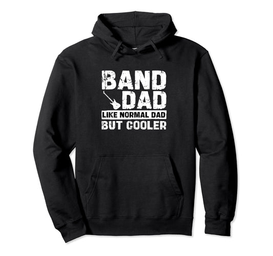 Band Dad Like Normal Dad But Cooler Hoodie - Fun Novelty Design for Adults - T-Shirt, Sweatshirt, Hoodie