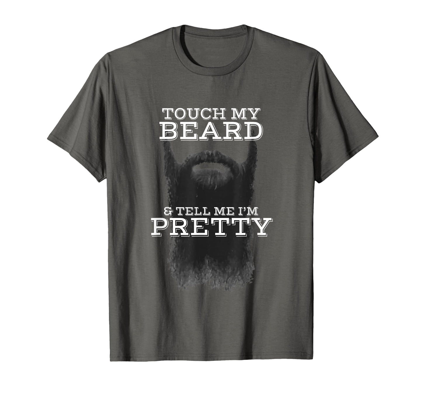Touch My Beard And Tell Me Im T-Shirt - Casual Everyday Wear Men Women - T-Shirt, Sweatshirt, Hoodie