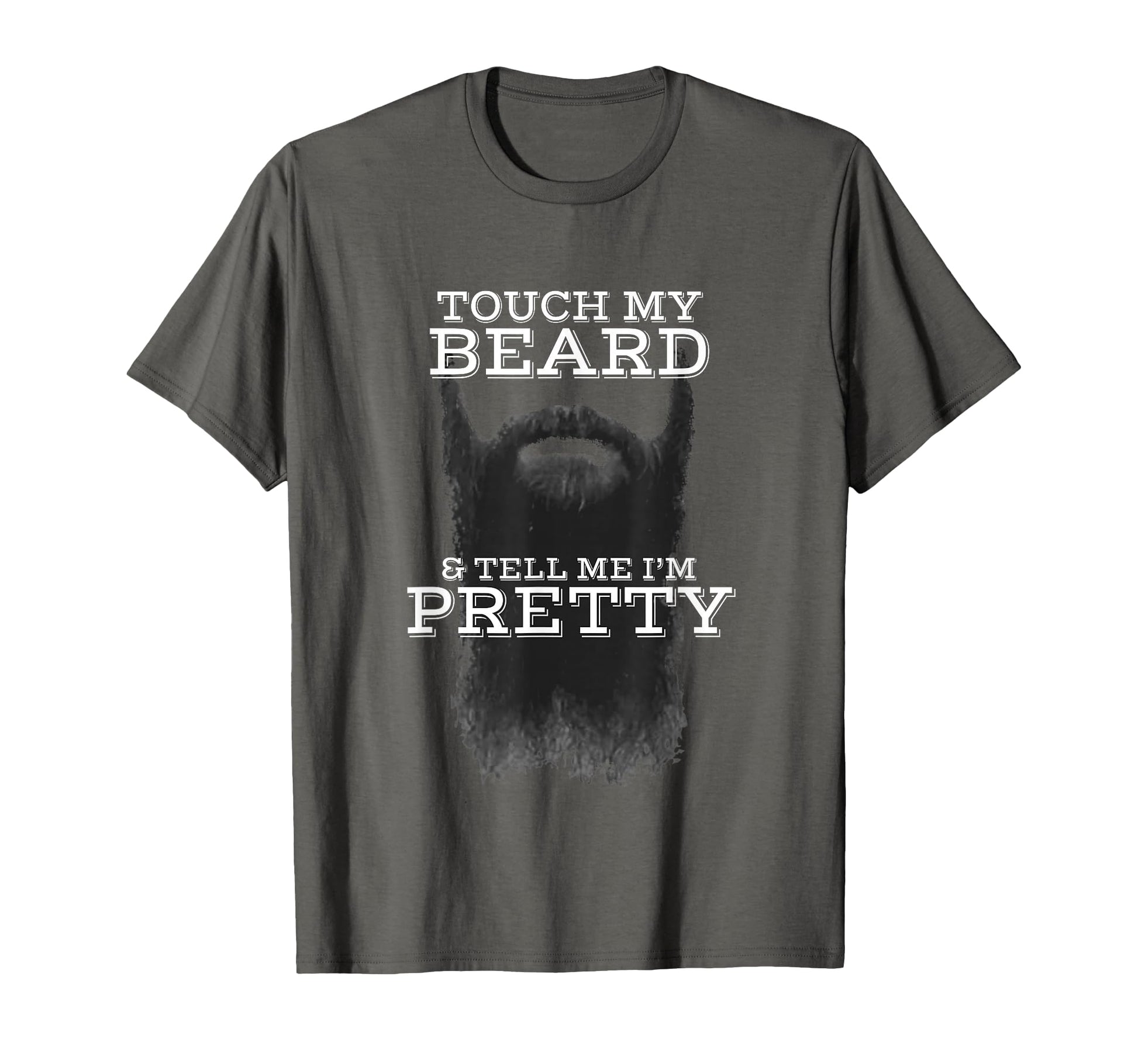 Touch My Beard And Tell Me Im T-Shirt - Casual Everyday Wear Men Women - T-Shirt, Sweatshirt, Hoodie