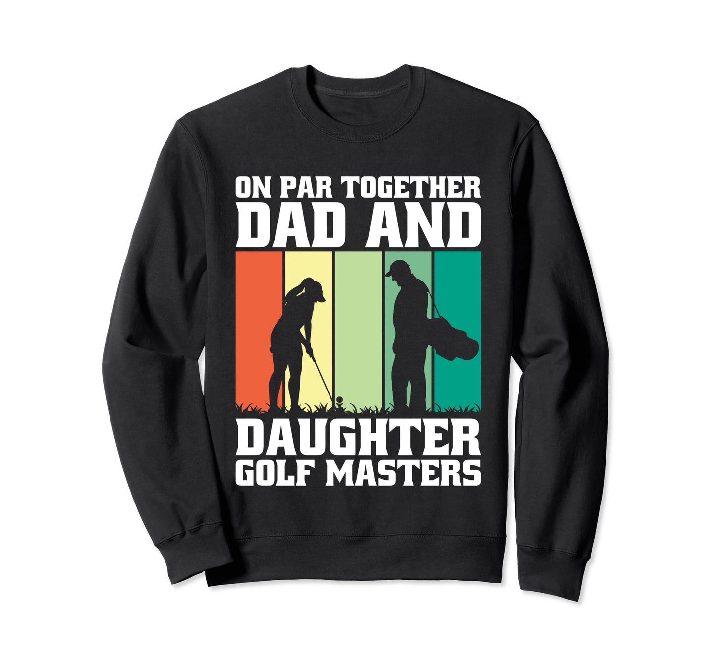 Dad And Daughter Golf Champions Sweatshirt - Fun Novelty Design Unisex - T-Shirt, Sweatshirt, Hoodie