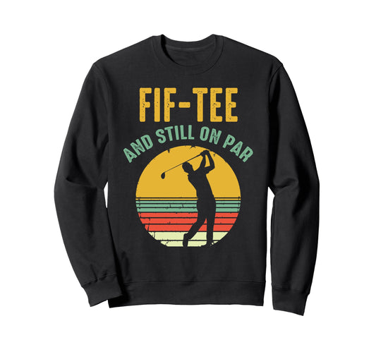 50 Birthday Dad Golf Lover Fif Sweatshirt - Fun Novelty Design for Adults - T-Shirt, Sweatshirt, Hoodie