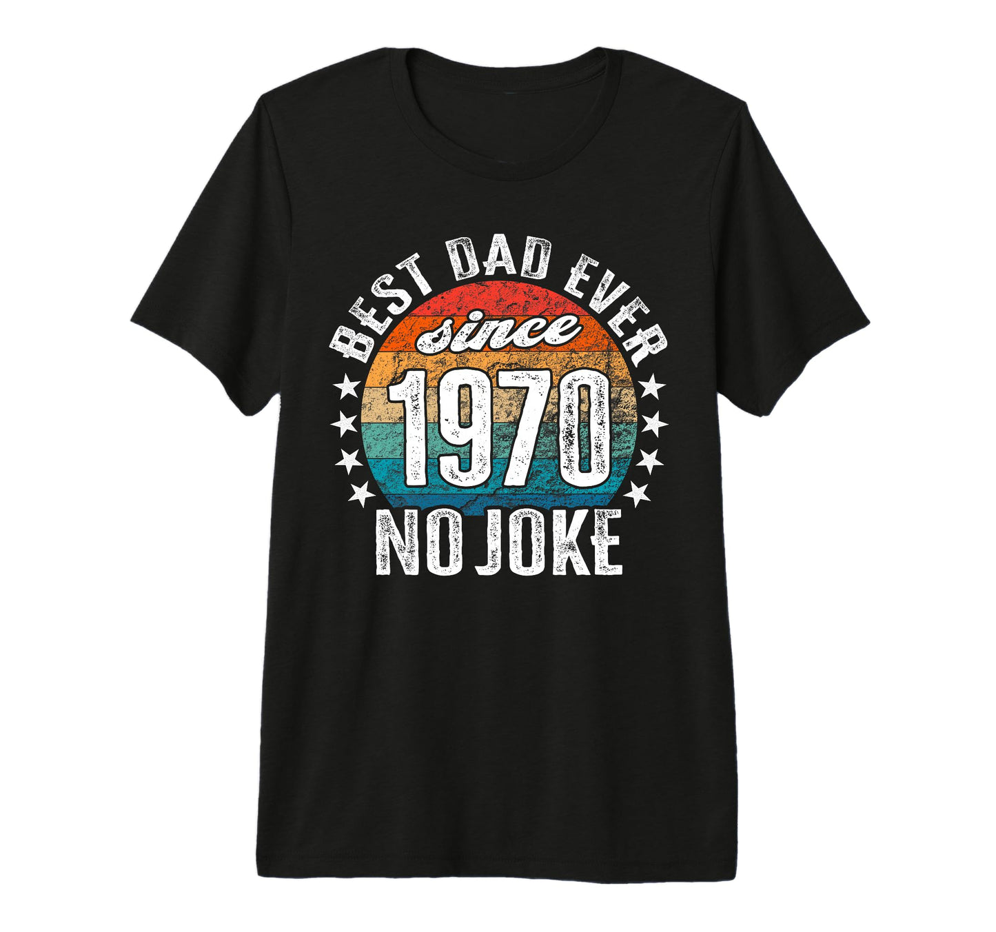 Best Dad World No Joke Best Dad Since T-Shirt - Custom Art Print Unisex - T-Shirt, Sweatshirt, Hoodie