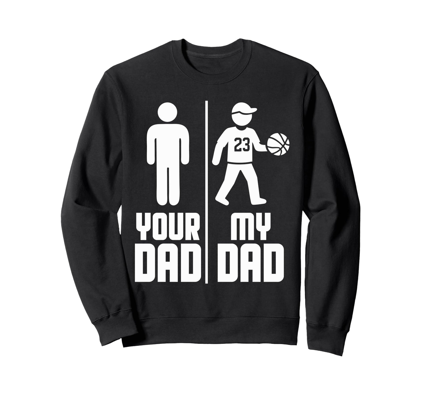 My Dad Your Dad Basketball Sweatshirt - Trendy Graphic for Adults - T-Shirt, Sweatshirt, Hoodie