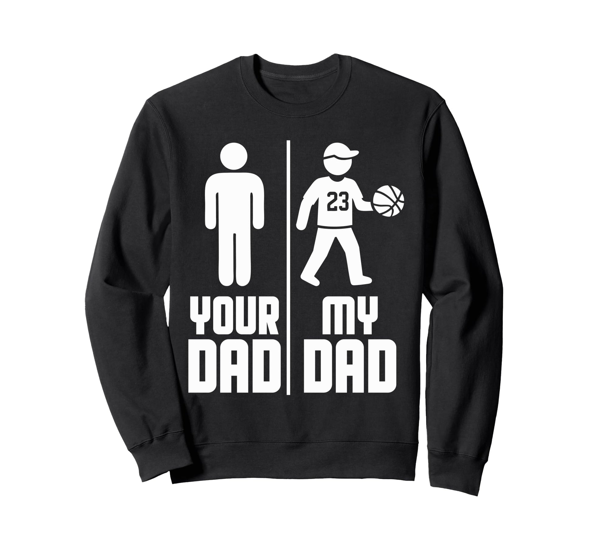 My Dad Your Dad Basketball Sweatshirt - Trendy Graphic for Adults - T-Shirt, Sweatshirt, Hoodie
