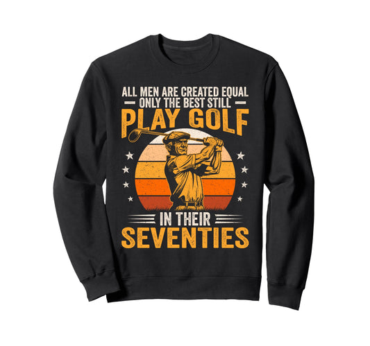 Best Still Play Golf Their Seventies Sweatshirt - Minimalist Print Unisex - T-Shirt, Sweatshirt, Hoodie