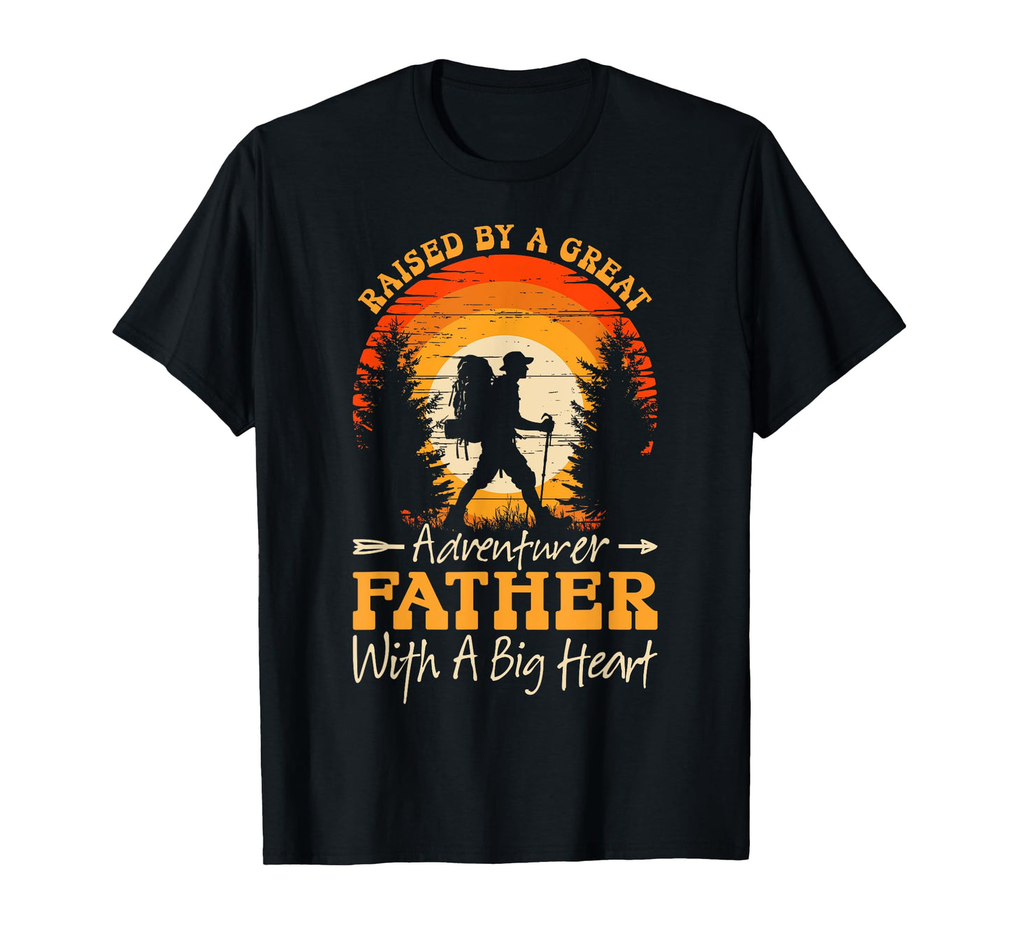 Raised Great Adventurer Father Big Heart T-Shirt - Trendy Graphic Men Women - T-Shirt, Sweatshirt, Hoodie