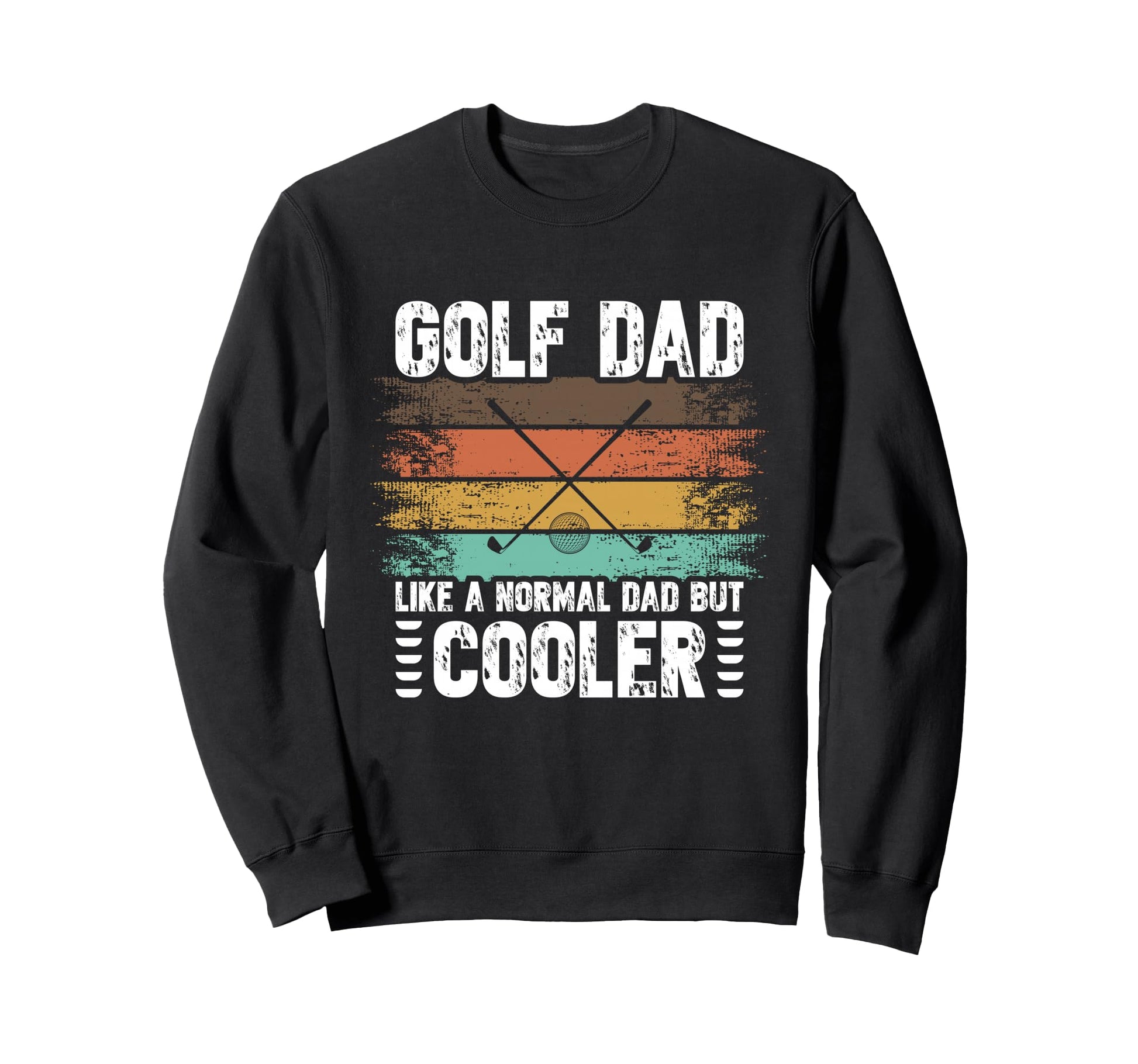 Golf Dad Like Normal Dad But Cooler Sweatshirt - Novelty Apparel Unisex - T-Shirt, Sweatshirt, Hoodie