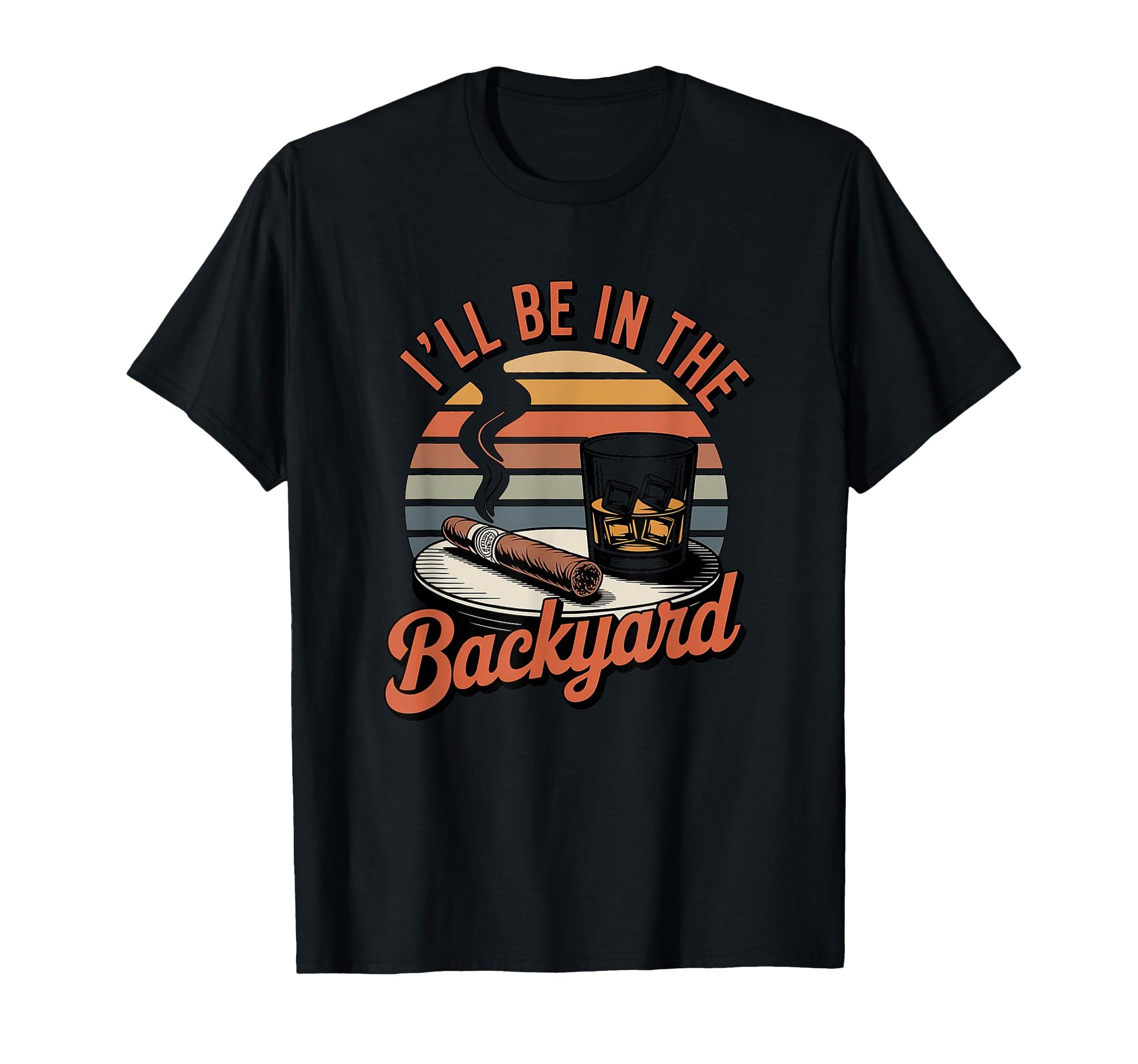Ill Be Backyard Cigar Bourbon Whiskey Dad T-Shirt - Unique Graphic Unisex - T-Shirt, Sweatshirt, Hoodie