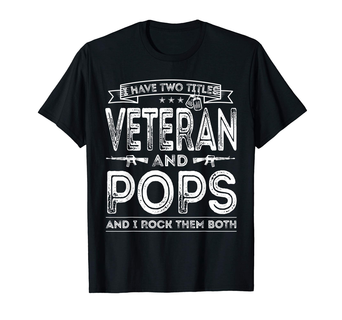 Mens I Have Two Titles Veteran And Pops T-Shirt - Novelty Apparel Unisex - T-Shirt, Sweatshirt, Hoodie