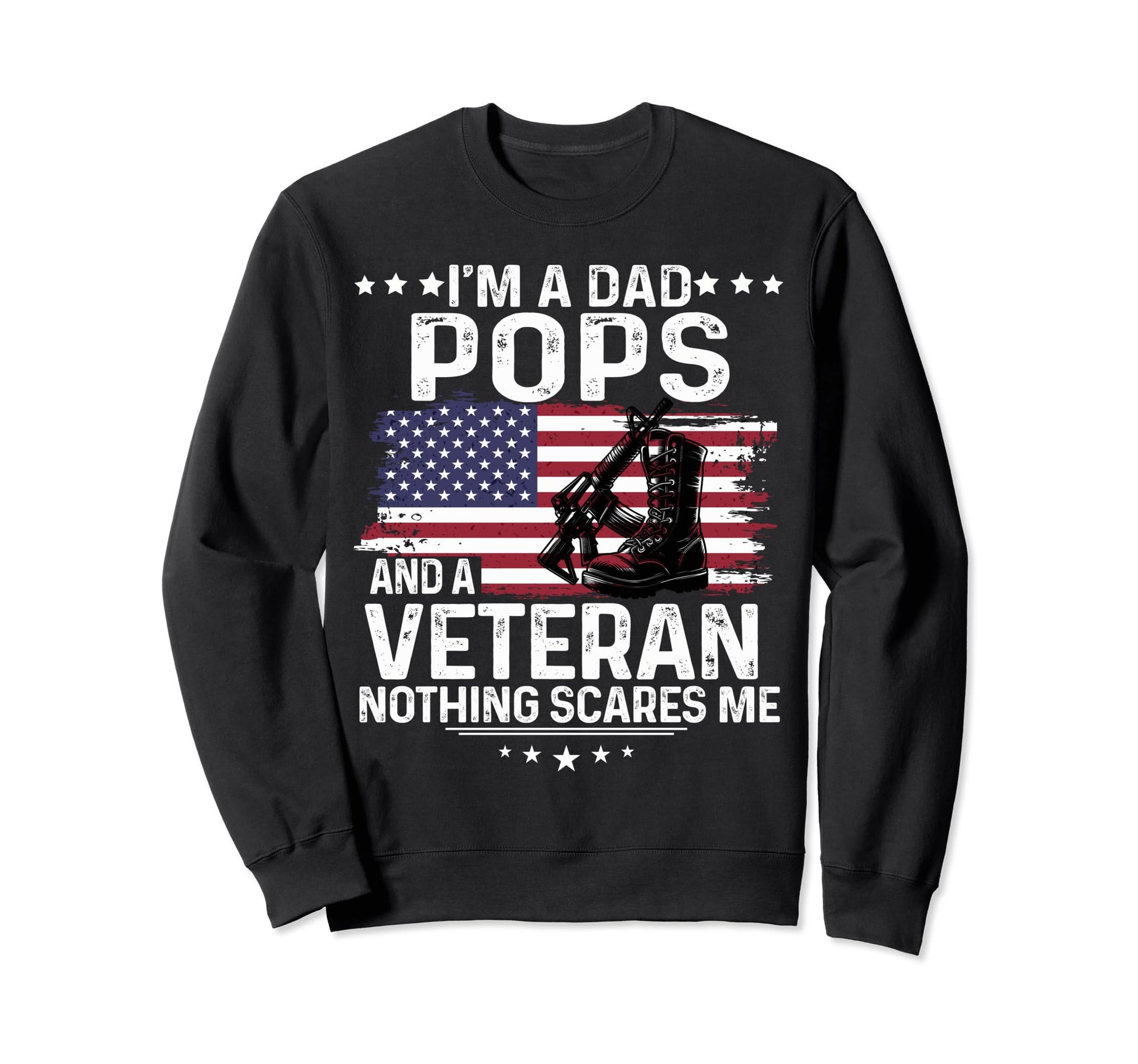 Dad Pops Veteran Nothing Scares Me Sweatshirt - Graphic Print Men Women - T-Shirt, Sweatshirt, Hoodie