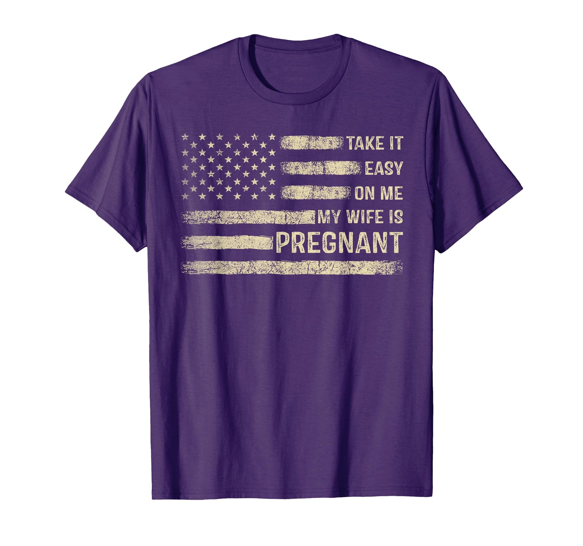 Take It Easy Me My Wife Is Pregnant T-Shirt - Graphic Print Men Women - T-Shirt, Sweatshirt, Hoodie