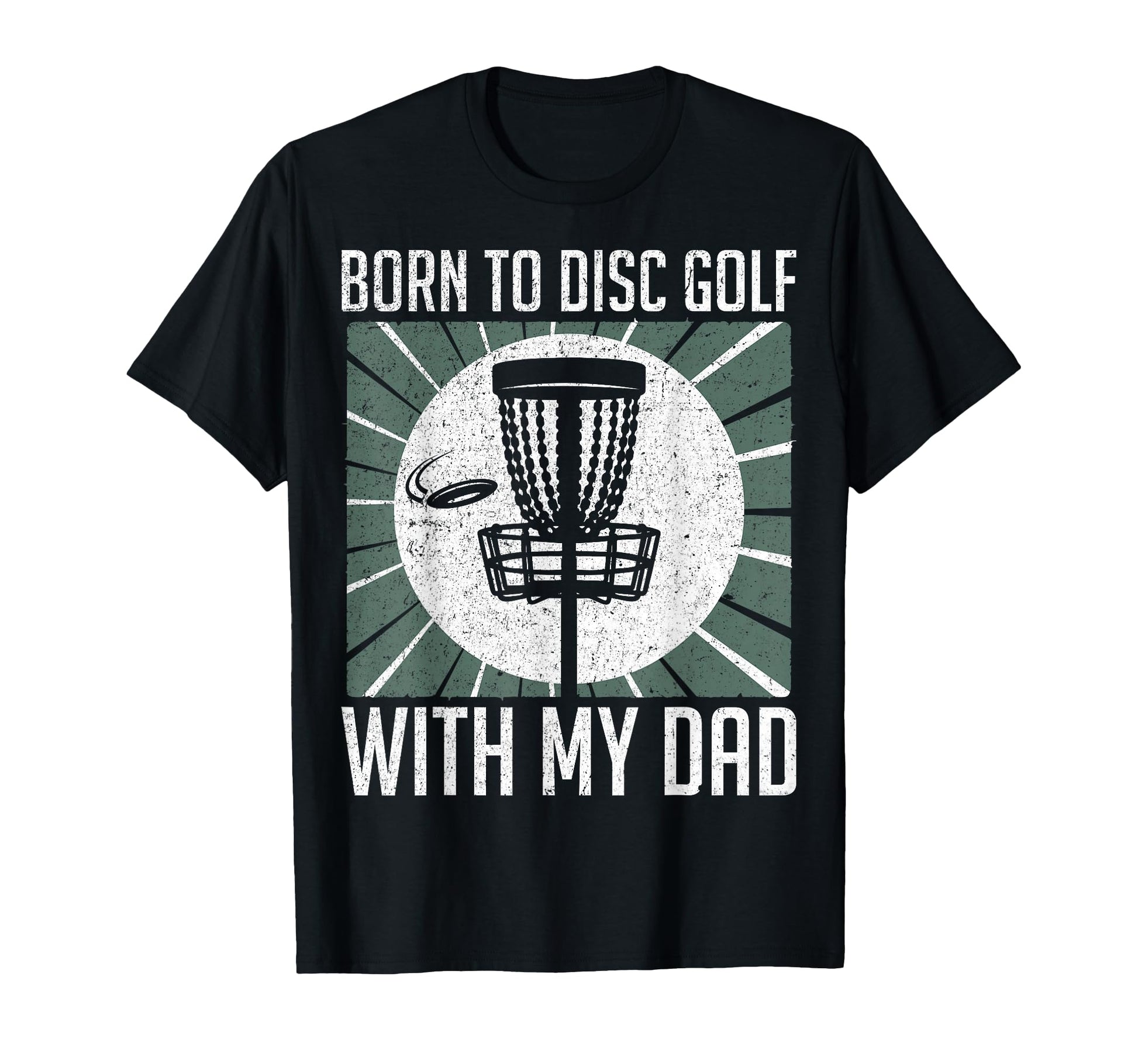 Born To Disc Golf My Dad Disc T-Shirt - Casual Everyday Wear for Adults - T-Shirt, Sweatshirt, Hoodie