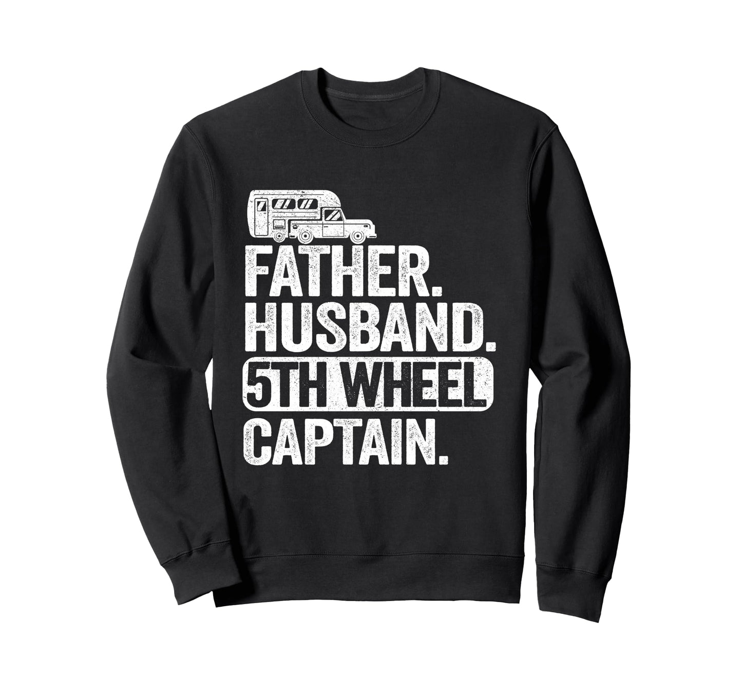 Father Husband 5Th Wheel Captain Sweatshirt - Fun Novelty Design Unisex - T-Shirt, Sweatshirt, Hoodie