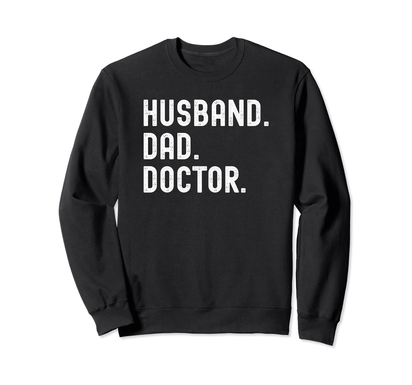 Doctor Husband Dad Physician Sweatshirt - Graphic Print Men Women - T-Shirt, Sweatshirt, Hoodie