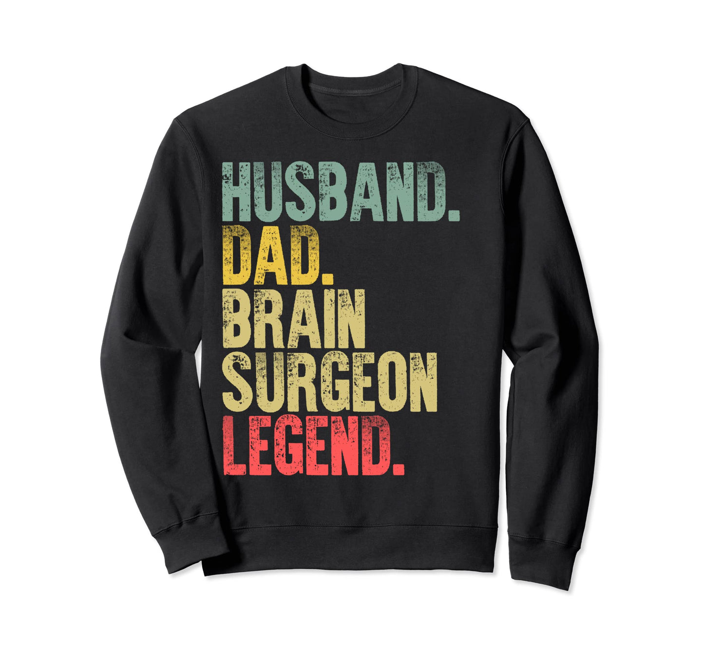Funny Husband Dad Brain Surgeon Legend Sweatshirt - Custom Art Print Unisex - T-Shirt, Sweatshirt, Hoodie