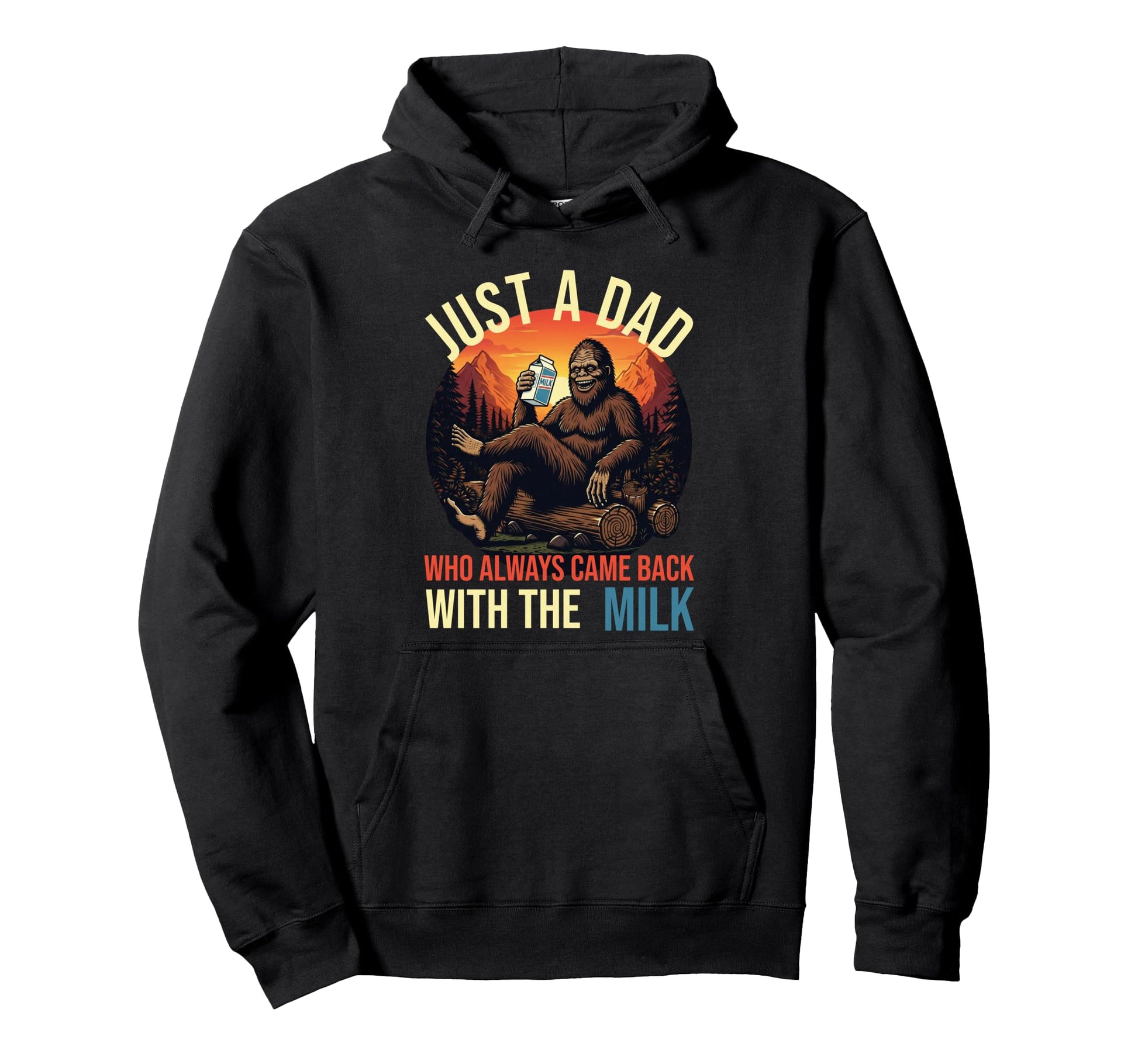 Funny Bigfoot Just Dad Who Always Came Hoodie - Trendy Graphic Men Women - T-Shirt, Sweatshirt, Hoodie