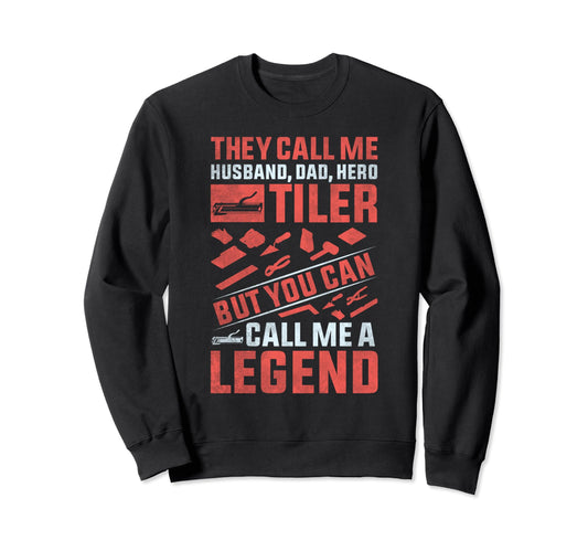 Call Me Legend Husband Dad Hero Tiler Sweatshirt - Custom Art Print Unisex - T-Shirt, Sweatshirt, Hoodie