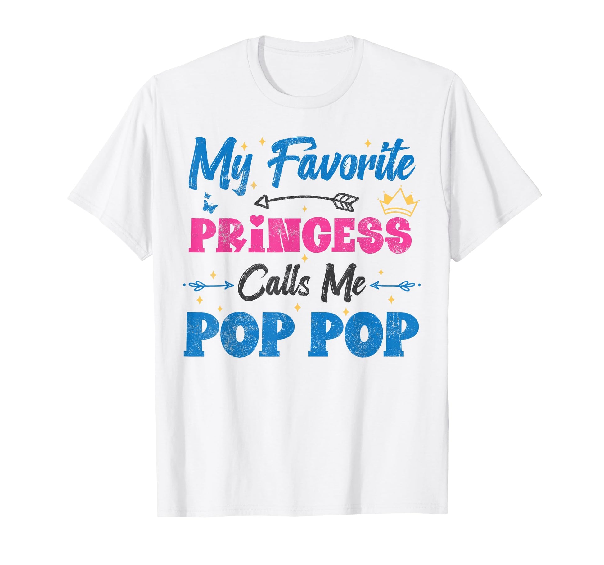My Favorite Princess Calls Me Pop Pop T-Shirt - Unique Graphic Men Women - T-Shirt, Sweatshirt, Hoodie