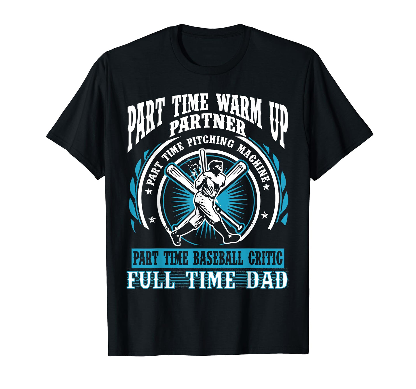 Baseball Dad Part Time Warm Up T-Shirt - Aesthetic Graphic Men Women - T-Shirt, Sweatshirt, Hoodie