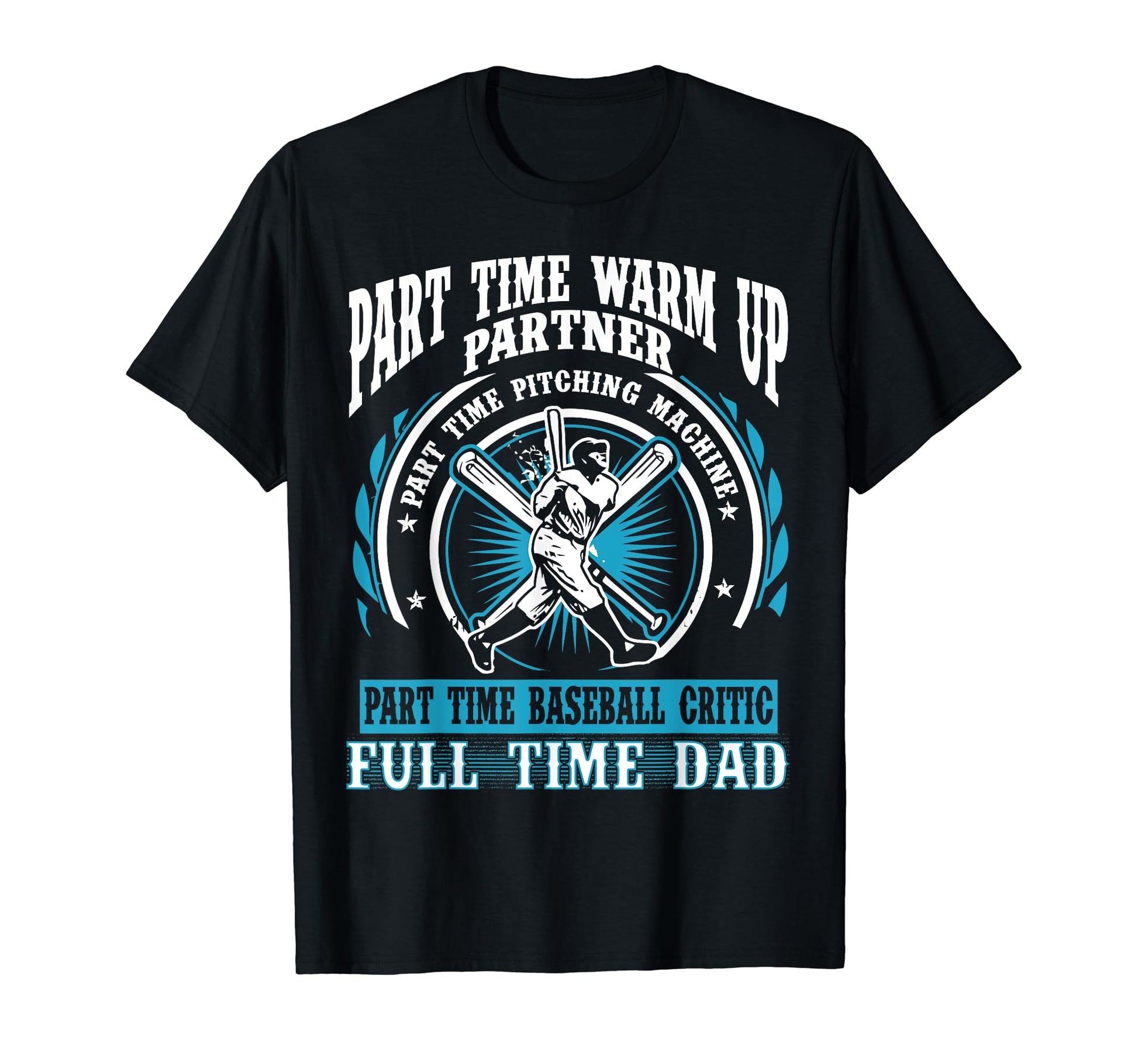 Baseball Dad Part Time Warm Up T-Shirt - Aesthetic Graphic Men Women - T-Shirt, Sweatshirt, Hoodie