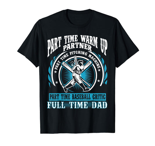 Baseball Dad Part Time Warm Up T-Shirt - Aesthetic Graphic Men Women - T-Shirt, Sweatshirt, Hoodie