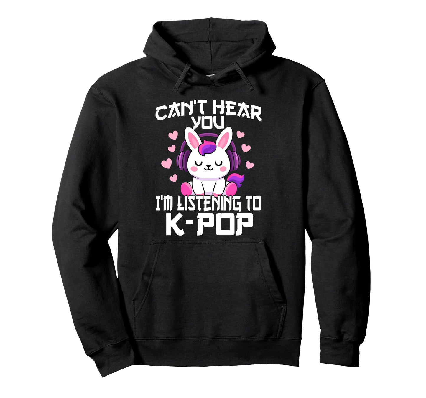 Cant Hear You Im Listening Kpop Rabbit K Hoodie - Graphic Print Men Women - T-Shirt, Sweatshirt, Hoodie
