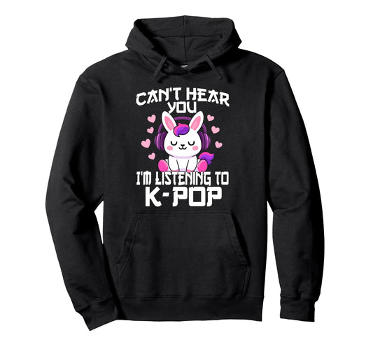 Cant Hear You Im Listening Kpop Rabbit K Hoodie - Graphic Print Men Women - T-Shirt, Sweatshirt, Hoodie