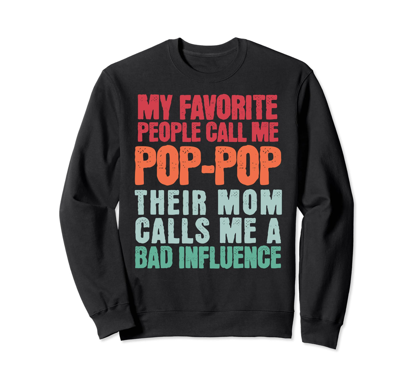 My Favorite People Call Me Pop Pop Bad Sweatshirt - Trendy Graphic Unisex - T-Shirt, Sweatshirt, Hoodie