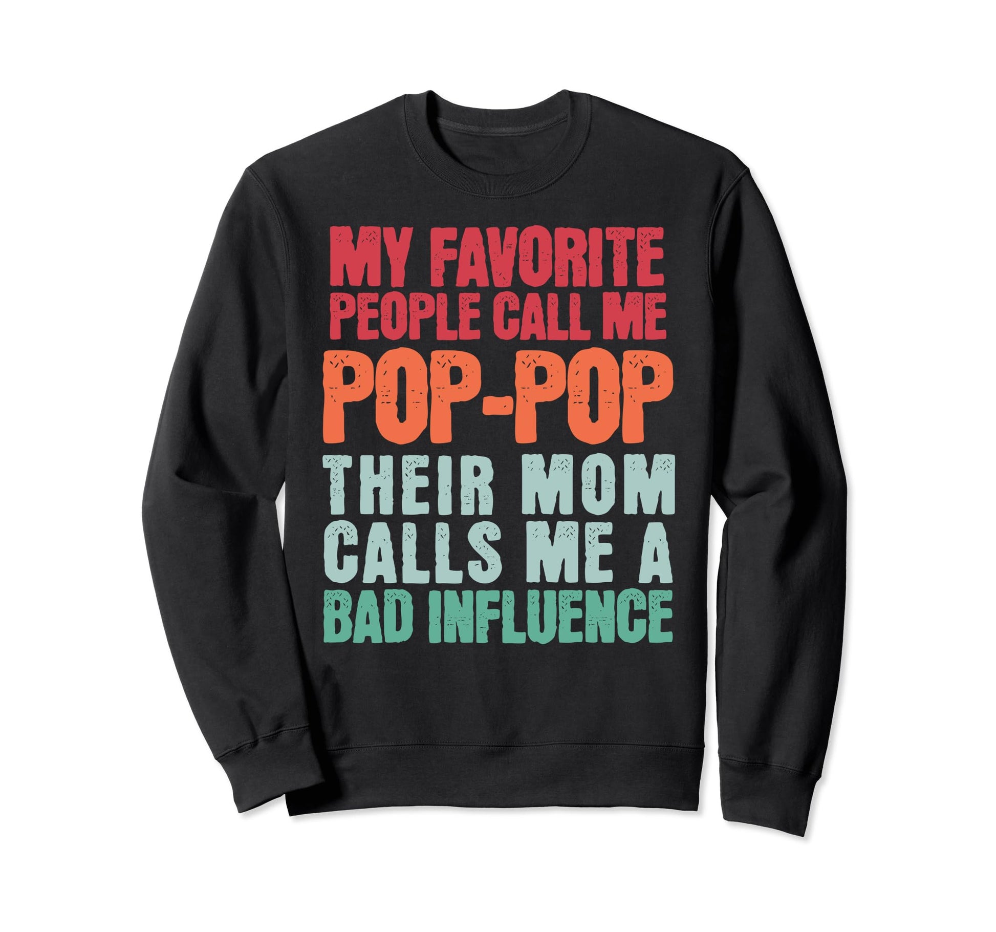 My Favorite People Call Me Pop Pop Bad Sweatshirt - Trendy Graphic Unisex - T-Shirt, Sweatshirt, Hoodie