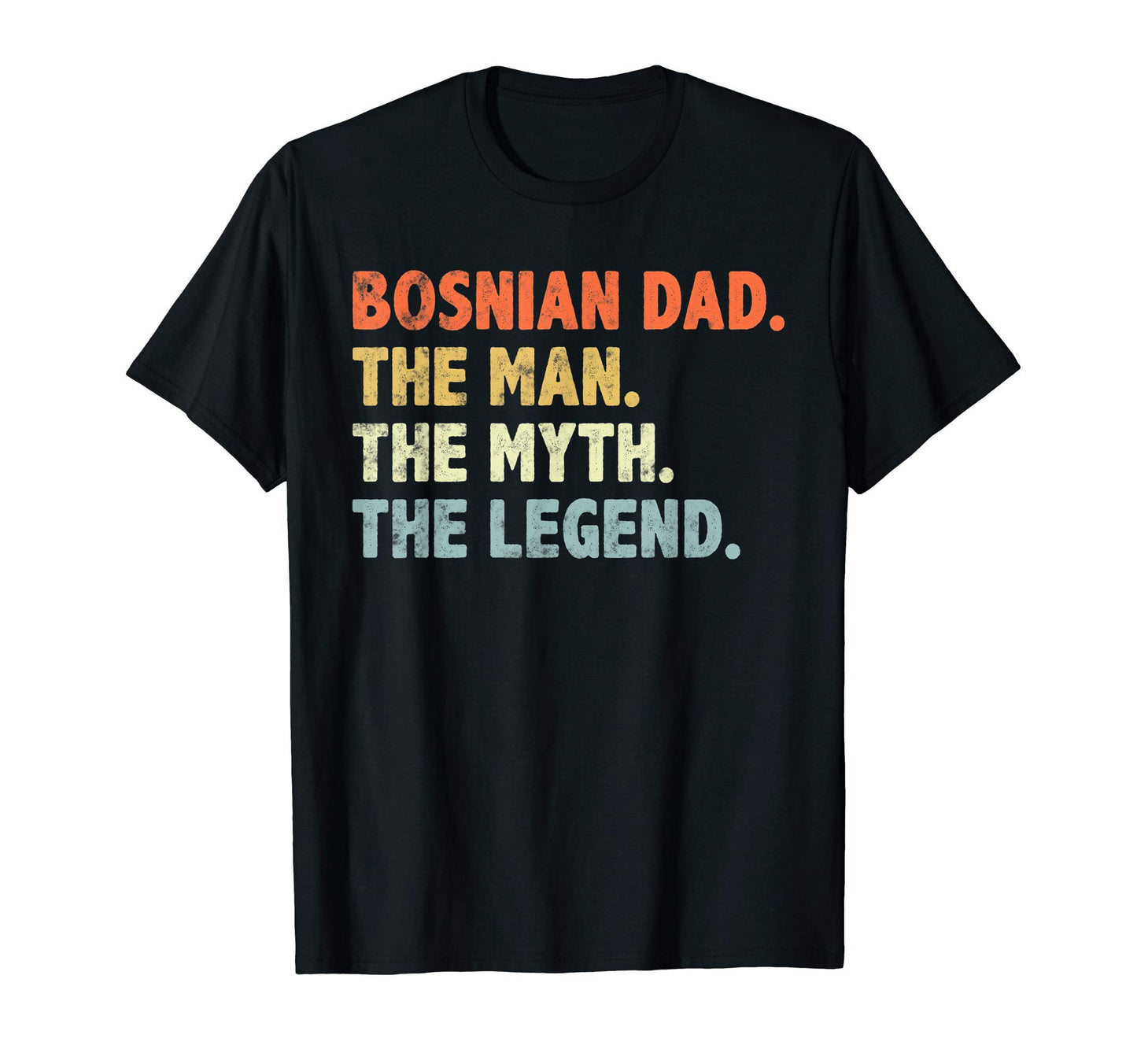 Bosnian Dad Myth Legend Fathers Day T-Shirt - Streetwear Style Men Women - T-Shirt, Sweatshirt, Hoodie