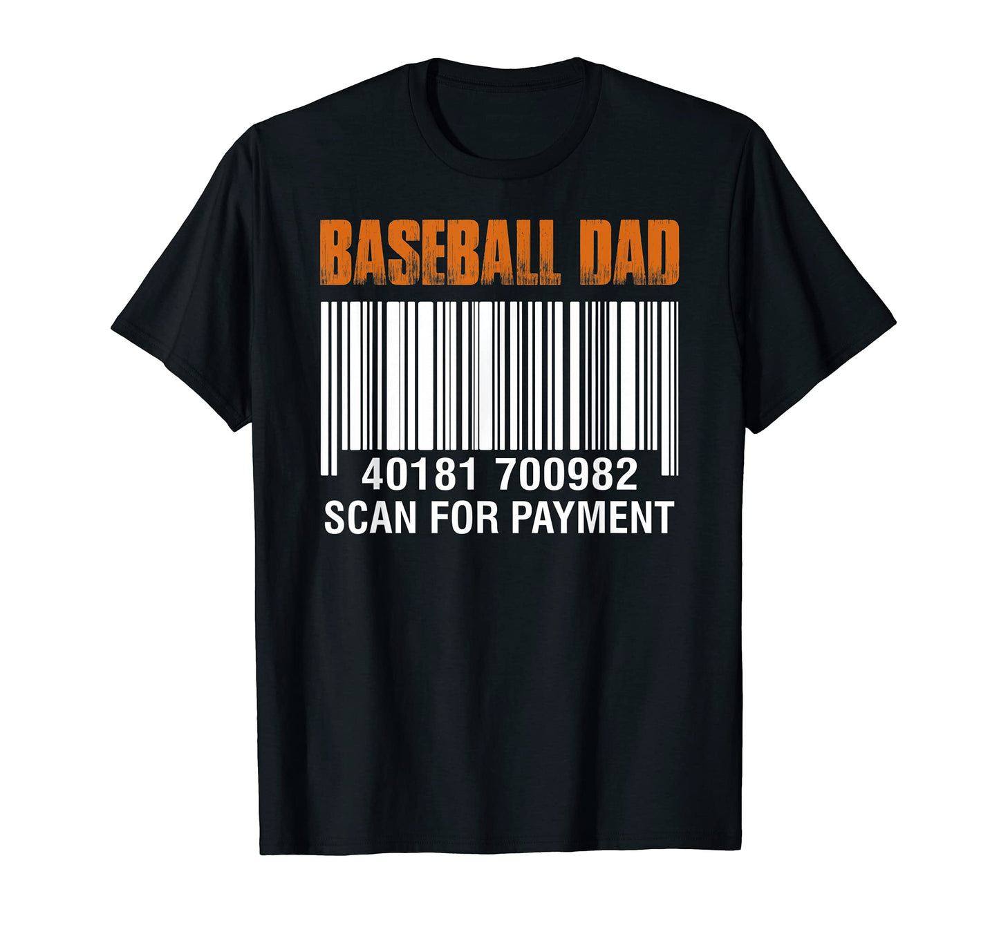 Baseball Dad Scan Payment Funny T-Shirt - Casual Everyday Wear Men Women - T-Shirt, Sweatshirt, Hoodie