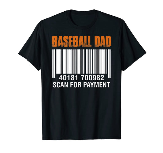 Baseball Dad Scan Payment Funny T-Shirt - Casual Everyday Wear Men Women - T-Shirt, Sweatshirt, Hoodie