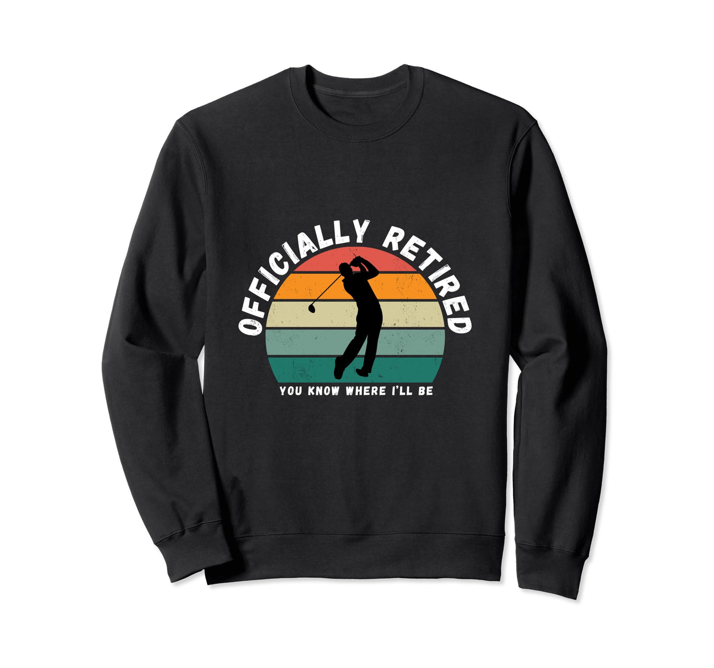 Officially Retired Golf Dads Sweatshirt - Aesthetic Graphic Men Women - T-Shirt, Sweatshirt, Hoodie