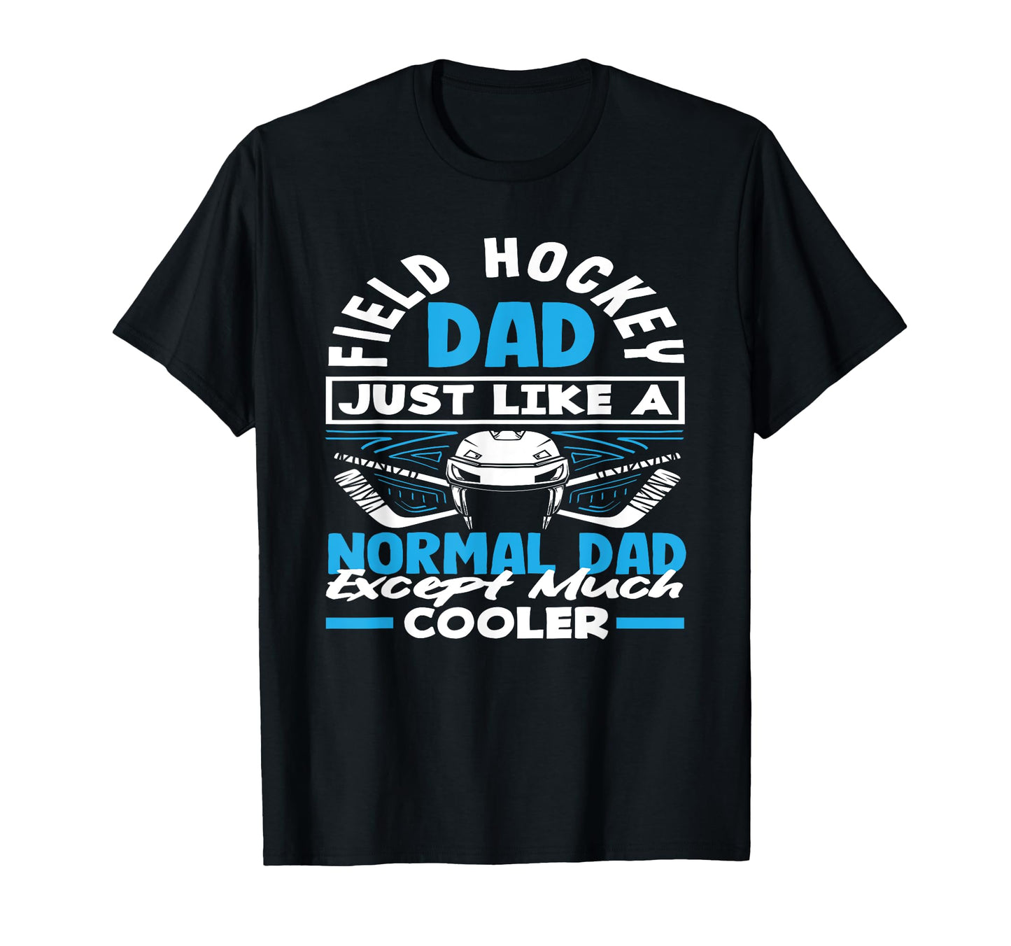 Field Hockey Dad Just Like Normal Dad T-Shirt - Graphic Print for Adults - T-Shirt, Sweatshirt, Hoodie