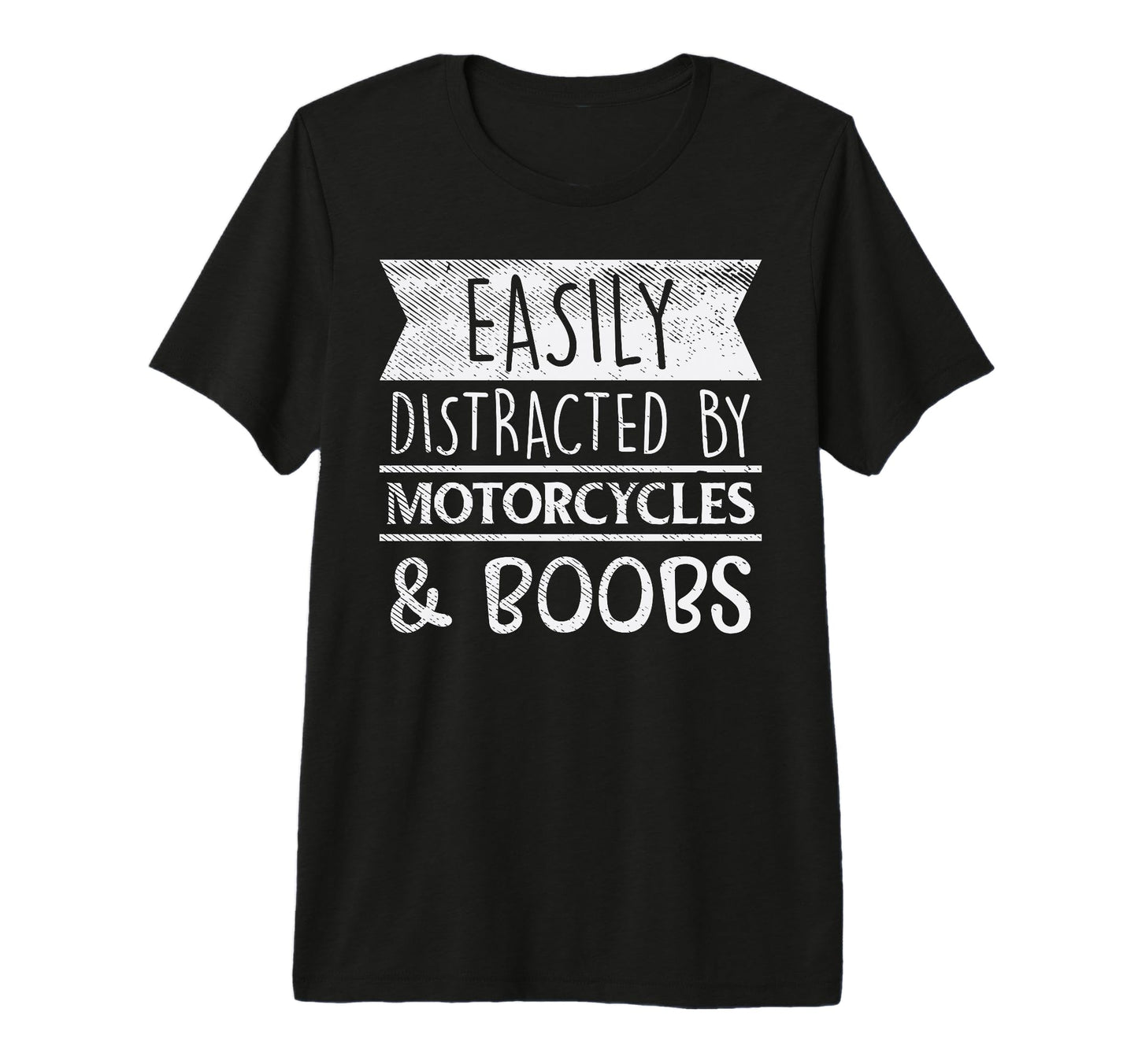 Easily Distracted Motorcycles Boobs T-Shirt - Casual Everyday Wear Unisex - T-Shirt, Sweatshirt, Hoodie