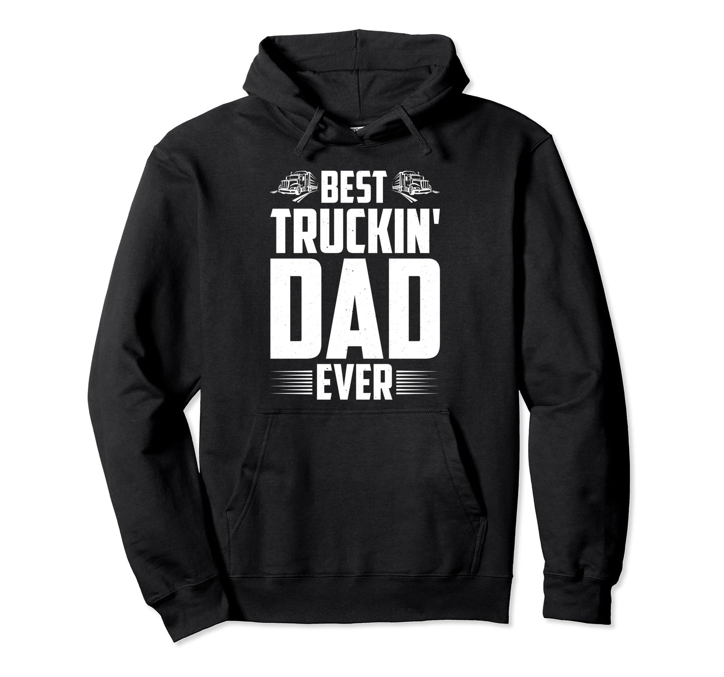 Best Trucking Dad Ever Fathers Day Trucker Hoodie - Unique Graphic Unisex - T-Shirt, Sweatshirt, Hoodie