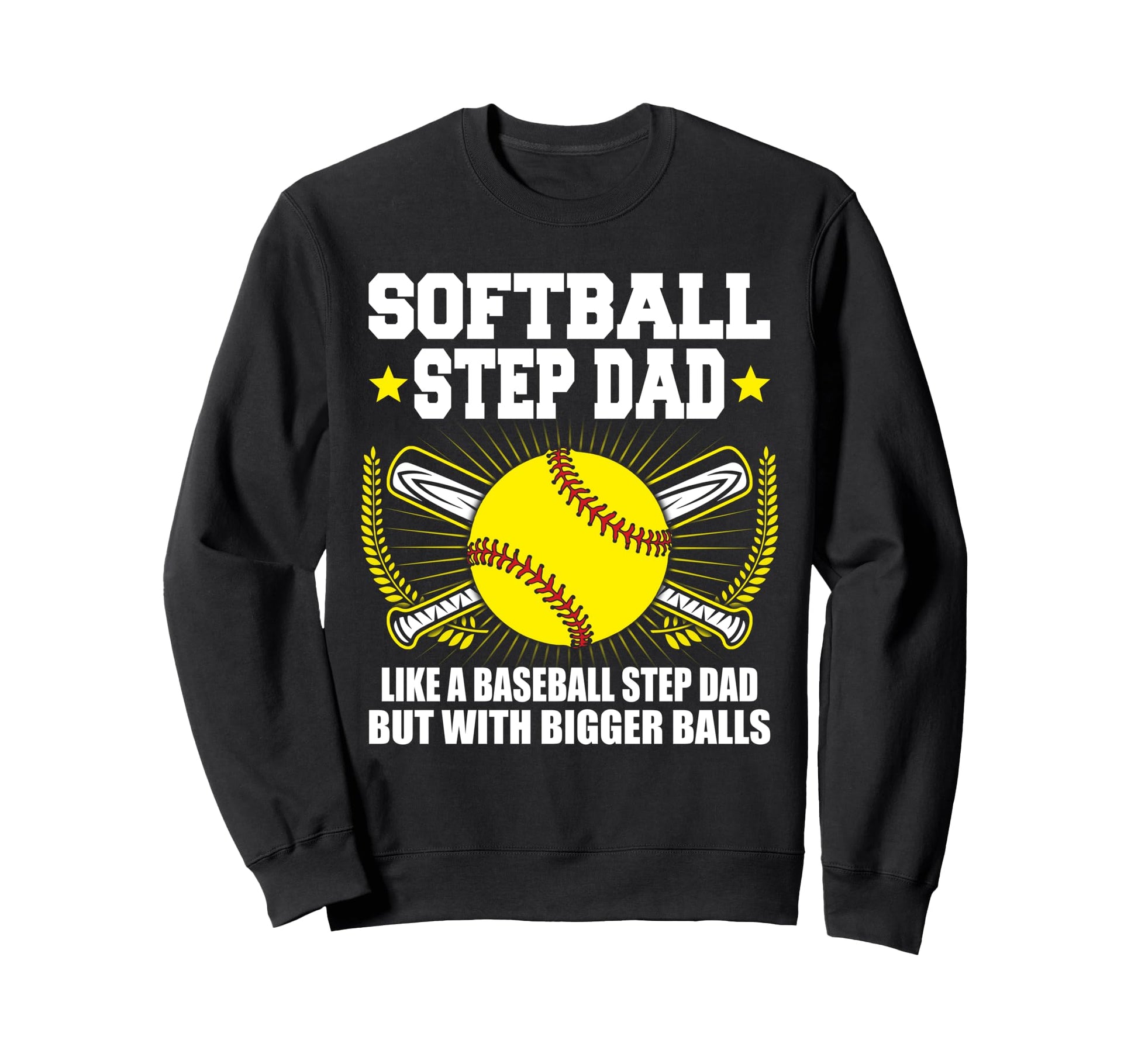 Softball Step Dad Bigger Balls Sweatshirt - Aesthetic Graphic Men Women - T-Shirt, Sweatshirt, Hoodie