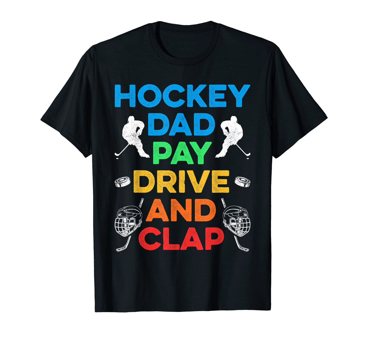 Mens Hockey Dad Pay Drive And Clap Ice T-Shirt - Novelty Apparel Men Women - T-Shirt, Sweatshirt, Hoodie