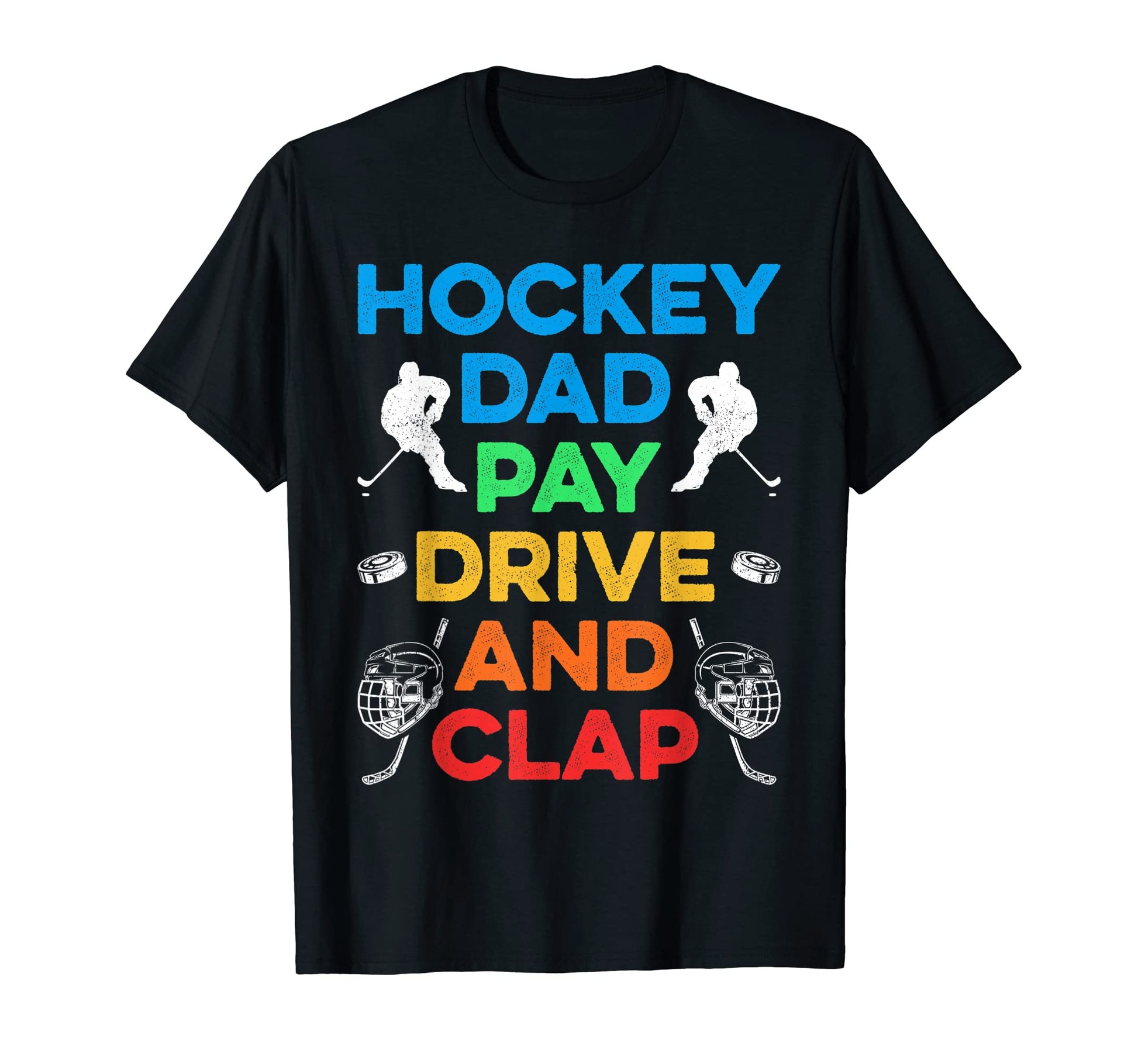 Mens Hockey Dad Pay Drive And Clap Ice T-Shirt - Novelty Apparel Men Women - T-Shirt, Sweatshirt, Hoodie