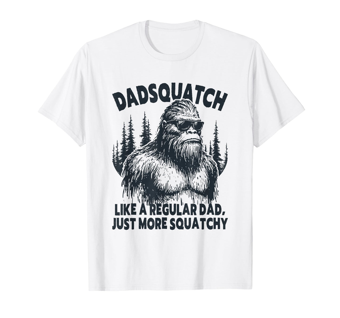 Dadsquatch Funny Bigfoot Dad T-Shirt - Fun Novelty Design for Adults - T-Shirt, Sweatshirt, Hoodie