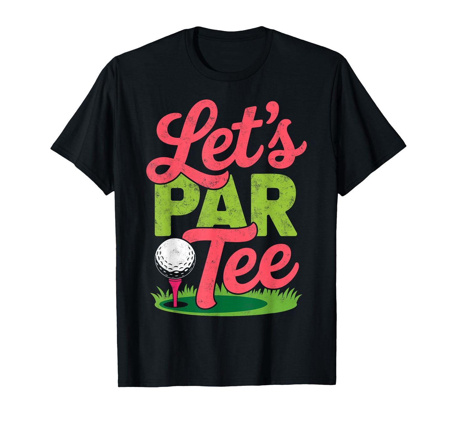 Golf Golfer Golfing Lets Par Golf Joke T-Shirt - Graphic Print Unisex - T-Shirt, Sweatshirt, Hoodie