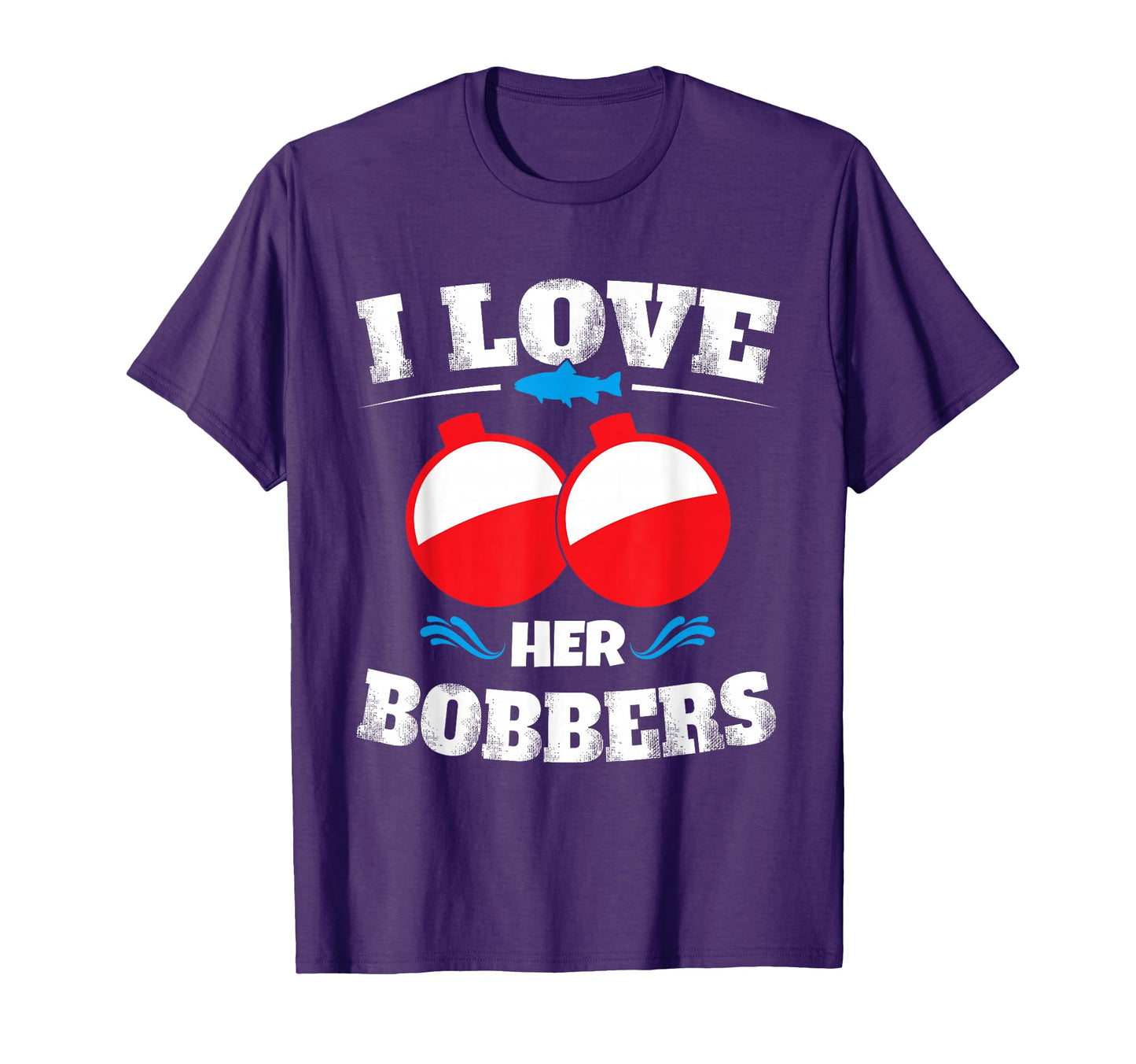 I Love Her Bobbers Funny Fishing T-Shirt - Casual Everyday Wear Unisex - T-Shirt, Sweatshirt, Hoodie